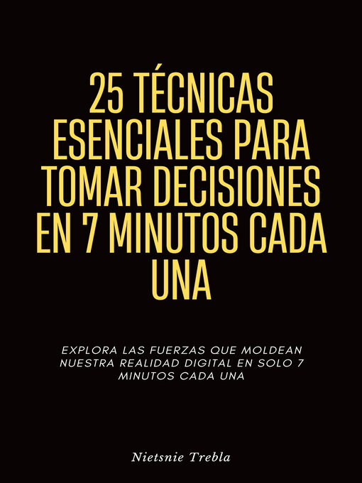 Title details for 25 Técnicas Esenciales para Tomar Decisiones en 7 Minutos Cada Una by Nietsnie Trebla - Wait list